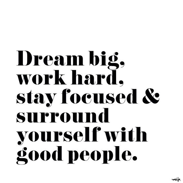 dream-big-work-hard-surround-yourself-with-good-people